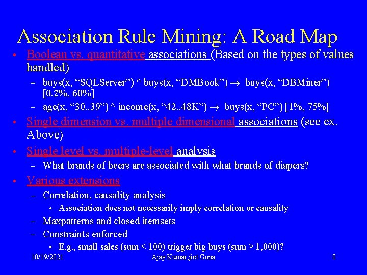 Association Rule Mining: A Road Map • Boolean vs. quantitative associations (Based on the