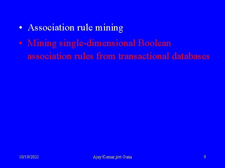  • Association rule mining • Mining single-dimensional Boolean association rules from transactional databases