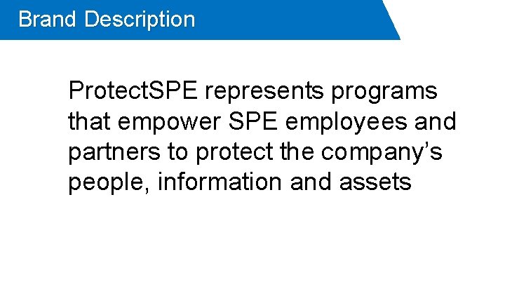 Brand Description Protect. SPE represents programs that empower SPE employees and partners to protect