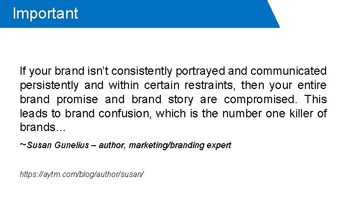 Important If your brand isn’t consistently portrayed and communicated persistently and within certain restraints,