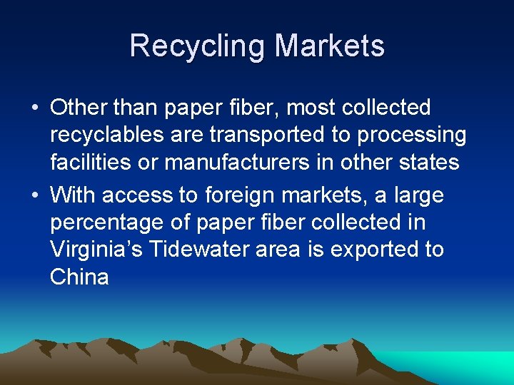 Recycling Markets • Other than paper fiber, most collected recyclables are transported to processing