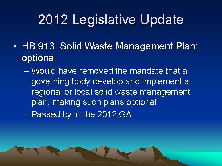 2012 Legislative Update • HB 913 Solid Waste Management Plan; optional – Would have
