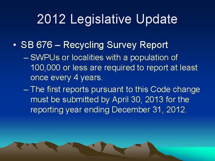 2012 Legislative Update • SB 676 – Recycling Survey Report – SWPUs or localities