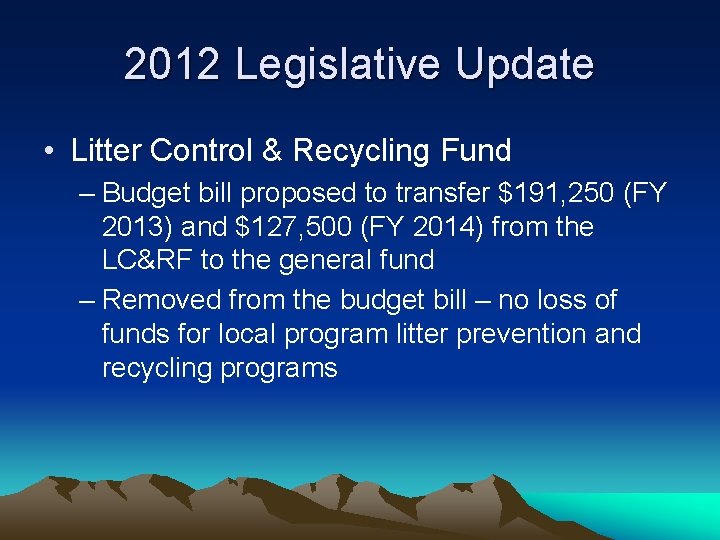 2012 Legislative Update • Litter Control & Recycling Fund – Budget bill proposed to