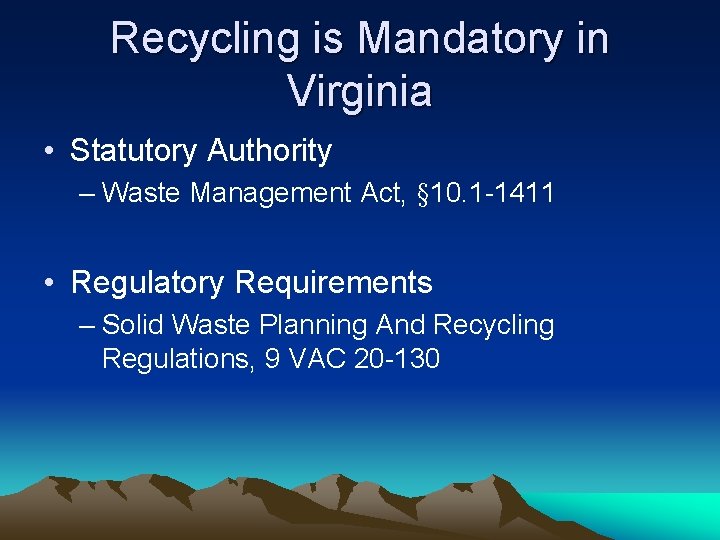 Recycling is Mandatory in Virginia • Statutory Authority – Waste Management Act, § 10.