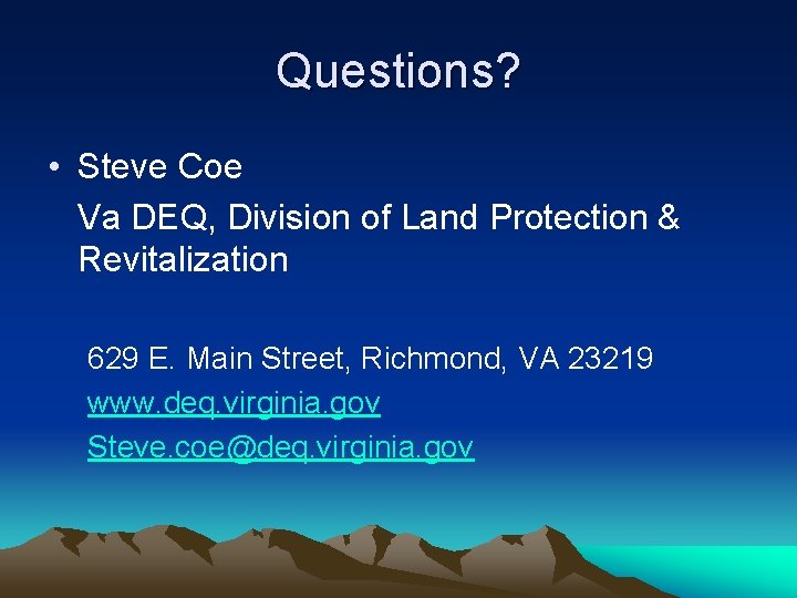 Questions? • Steve Coe Va DEQ, Division of Land Protection & Revitalization 629 E.