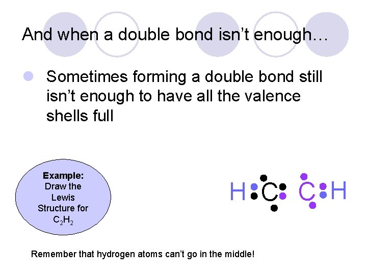 And when a double bond isn’t enough… l Sometimes forming a double bond still