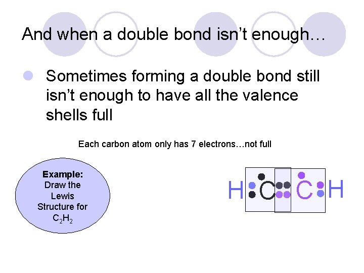 And when a double bond isn’t enough… l Sometimes forming a double bond still