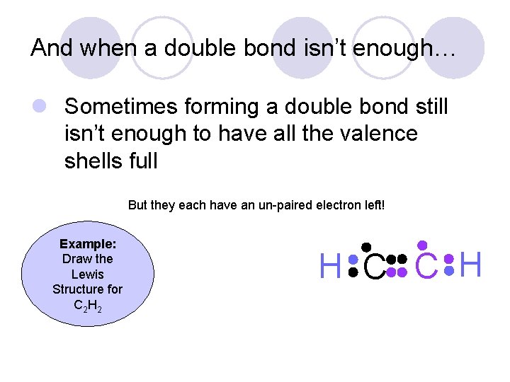 And when a double bond isn’t enough… l Sometimes forming a double bond still