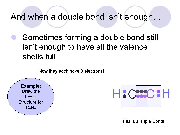 And when a double bond isn’t enough… l Sometimes forming a double bond still