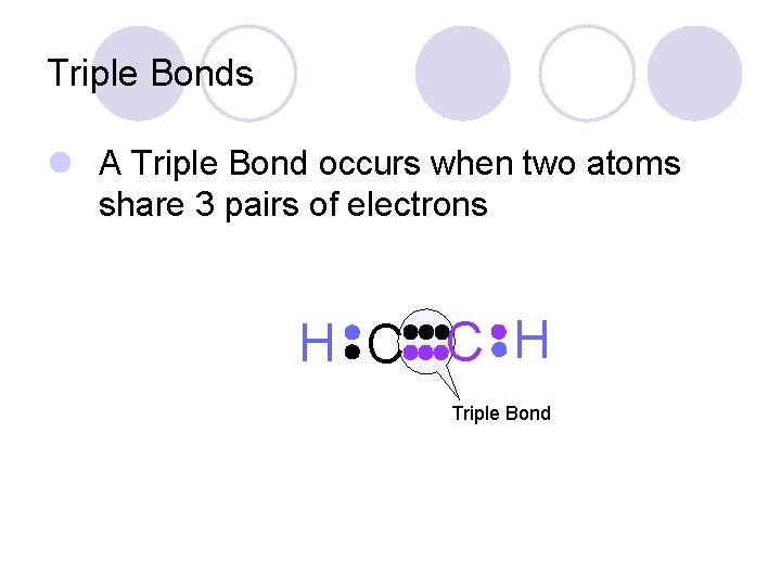 Triple Bonds l A Triple Bond occurs when two atoms share 3 pairs of