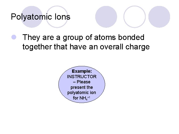 Polyatomic Ions l They are a group of atoms bonded together that have an