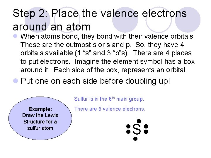 Step 2: Place the valence electrons around an atom l When atoms bond, they