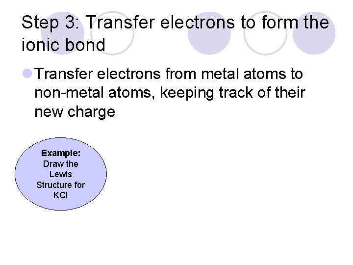 Step 3: Transfer electrons to form the ionic bond l Transfer electrons from metal