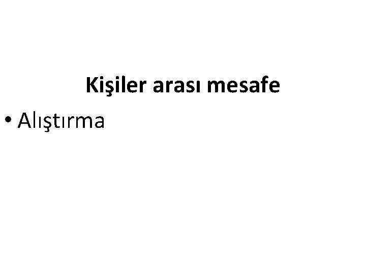 Kişiler arası mesafe • Alıştırma 