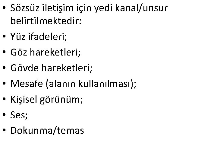  • Sözsüz iletişim için yedi kanal/unsur belirtilmektedir: • Yüz ifadeleri; • Göz hareketleri;