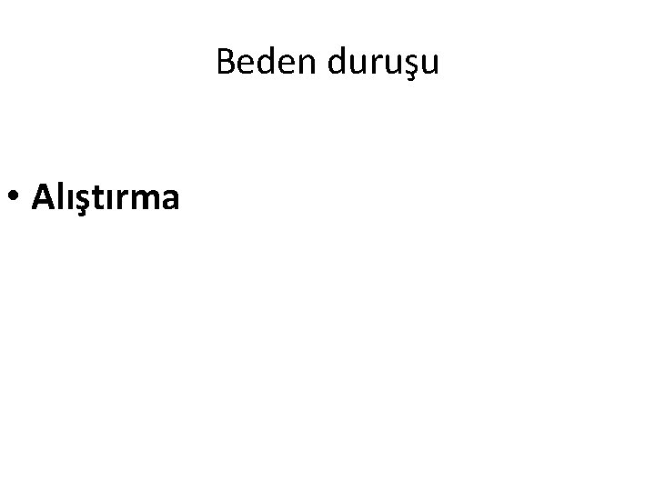 Beden duruşu • Alıştırma 