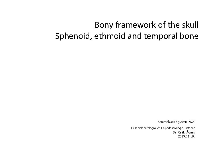Bony framework of the skull Sphenoid, ethmoid and temporal bone Semmelweis Egyetem ÁOK Humánmorfológiai