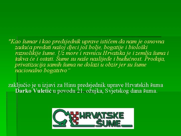 "Kao šumar i kao predsjednik uprave ističem da nam je osnovna zadaća predati našoj