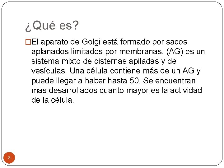 ¿Qué es? �El aparato de Golgi está formado por sacos aplanados limitados por membranas.