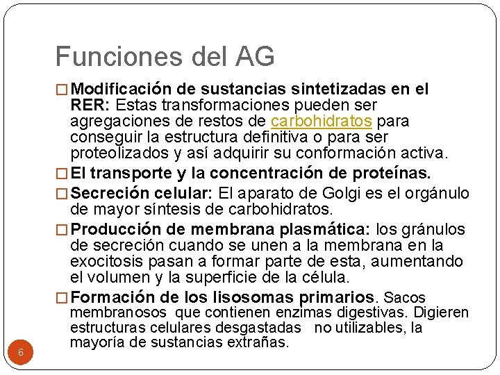 Funciones del AG � Modificación de sustancias sintetizadas en el RER: Estas transformaciones pueden