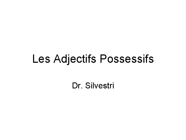 Les Adjectifs Possessifs Dr. Silvestri 