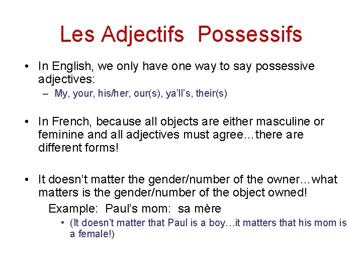 Les Adjectifs Possessifs • In English, we only have one way to say possessive