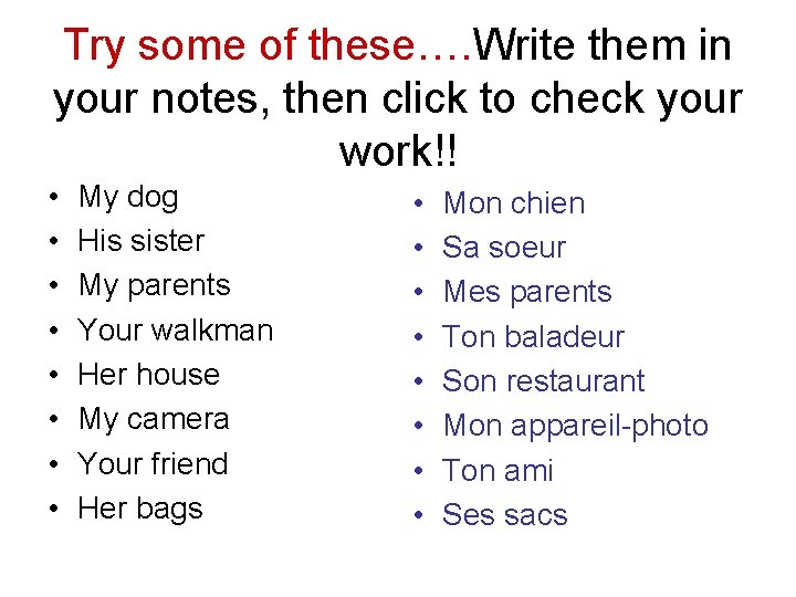 Try some of these…. Write them in your notes, then click to check your