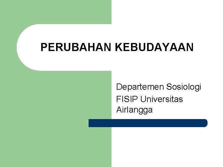 PERUBAHAN KEBUDAYAAN Departemen Sosiologi FISIP Universitas Airlangga 
