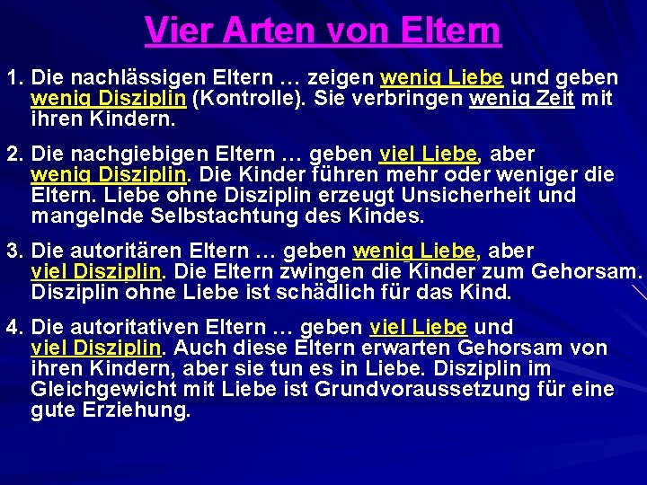Vier Arten von Eltern 1. Die nachlässigen Eltern … zeigen wenig Liebe und geben