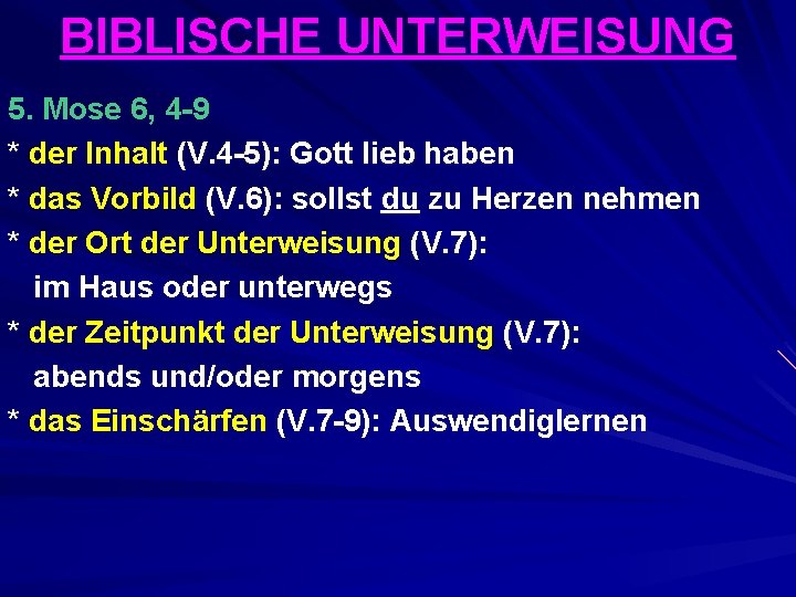 BIBLISCHE UNTERWEISUNG 5. Mose 6, 4 -9 * der Inhalt (V. 4 -5): Gott