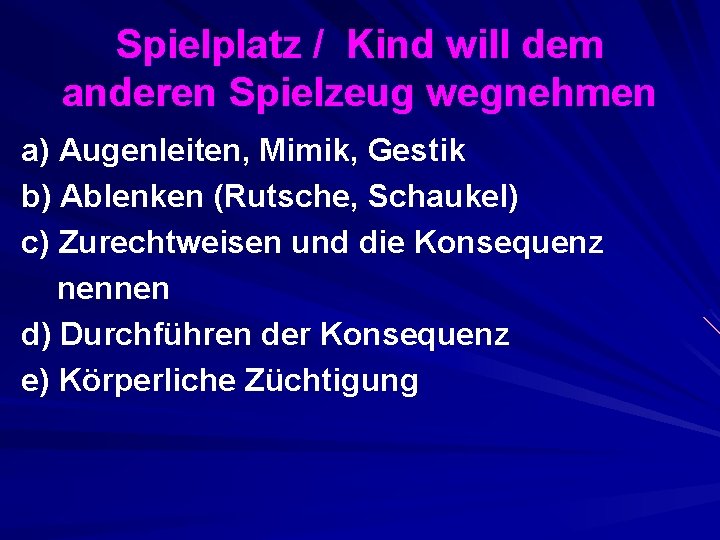 Spielplatz / Kind will dem anderen Spielzeug wegnehmen a) Augenleiten, Mimik, Gestik b) Ablenken