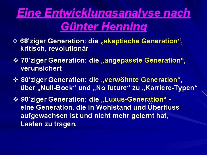 Eine Entwicklungsanalyse nach Günter Henning v 68’ziger Generation: die „skeptische Generation“, kritisch, revolutionär v