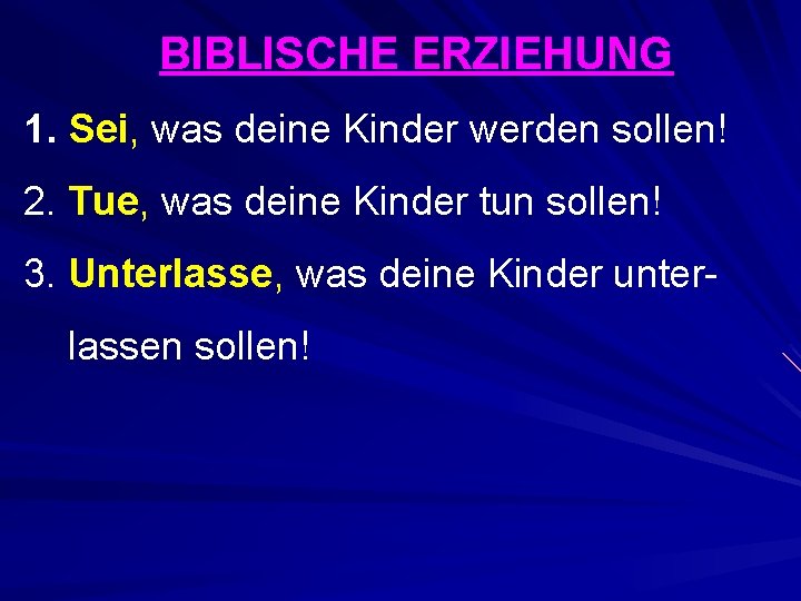 BIBLISCHE ERZIEHUNG 1. Sei, was deine Kinder werden sollen! 2. Tue, was deine Kinder