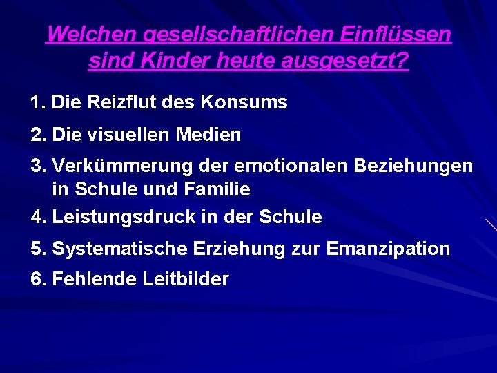 Welchen gesellschaftlichen Einflüssen sind Kinder heute ausgesetzt? 1. Die Reizflut des Konsums 2. Die