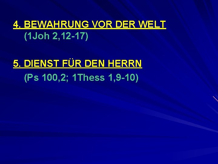 4. BEWAHRUNG VOR DER WELT (1 Joh 2, 12 -17) 5. DIENST FÜR DEN