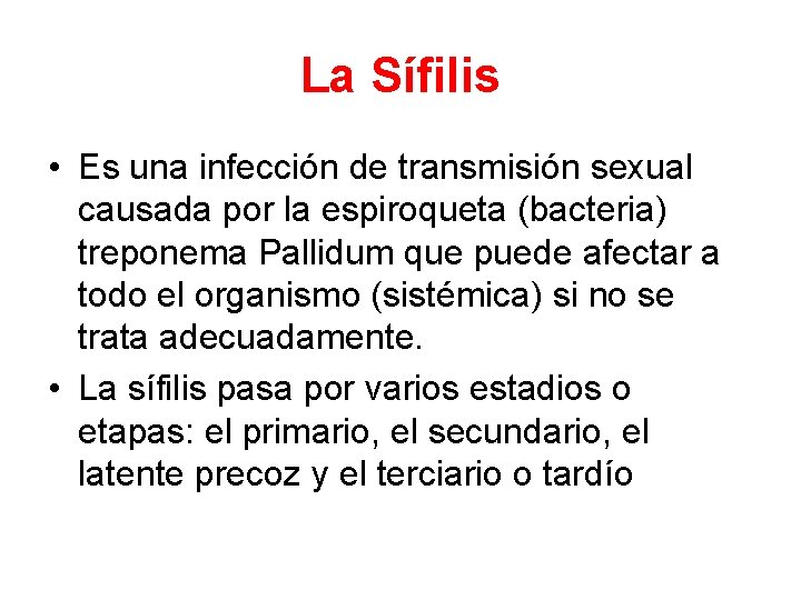 La Sífilis • Es una infección de transmisión sexual causada por la espiroqueta (bacteria)