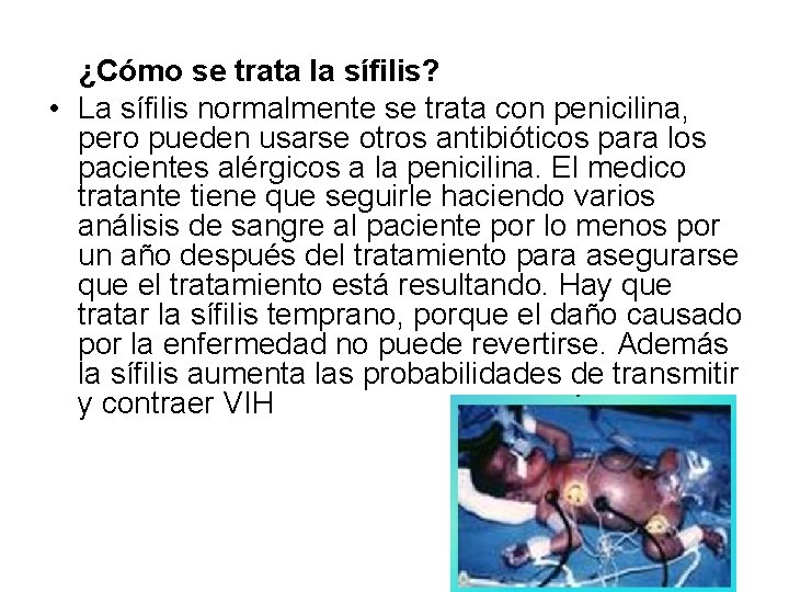 ¿Cómo se trata la sífilis? • La sífilis normalmente se trata con penicilina, pero