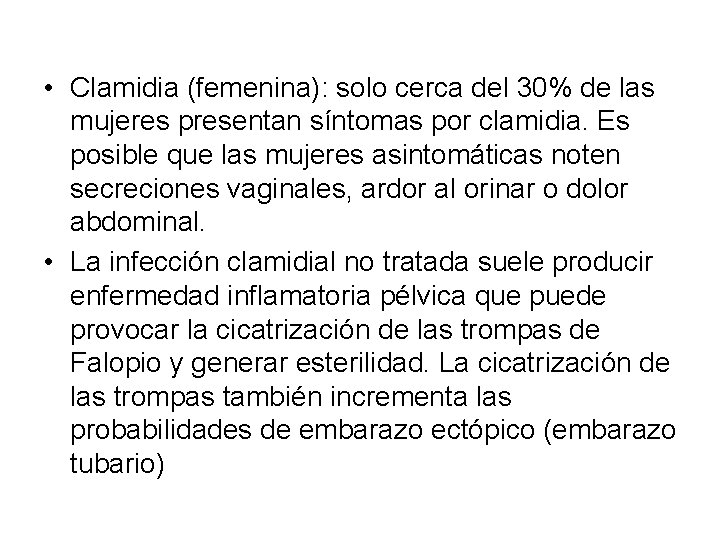  • Clamidia (femenina): solo cerca del 30% de las mujeres presentan síntomas por