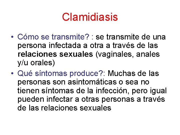 Clamidiasis • Cómo se transmite? : se transmite de una persona infectada a otra