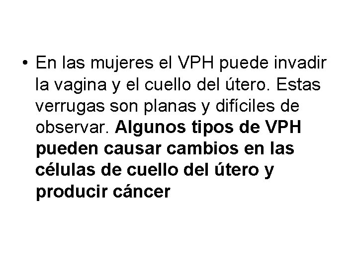  • En las mujeres el VPH puede invadir la vagina y el cuello