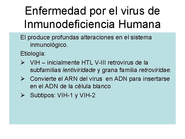 Enfermedad por el virus de Inmunodeficiencia Humana El produce profundas alteraciones en el sistema