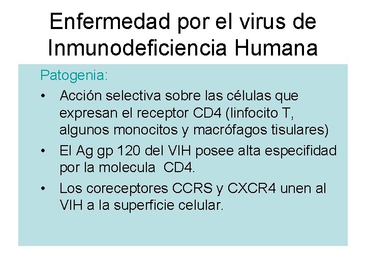 Enfermedad por el virus de Inmunodeficiencia Humana Patogenia: • Acción selectiva sobre las células