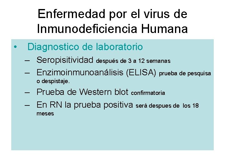 Enfermedad por el virus de Inmunodeficiencia Humana • Diagnostico de laboratorio – Seropisitividad después