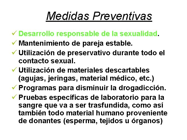 Medidas Preventivas ü Desarrollo responsable de la sexualidad. ü Mantenimiento de pareja estable. ü