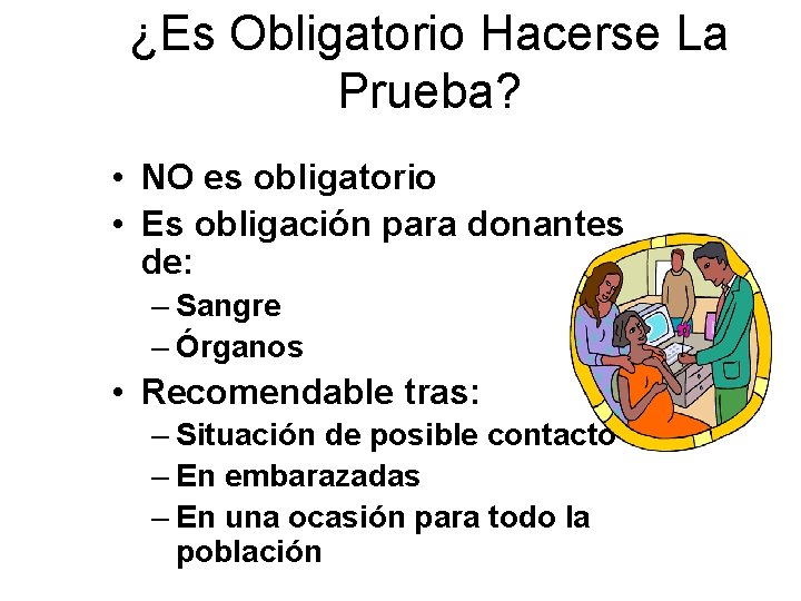 ¿Es Obligatorio Hacerse La Prueba? • NO es obligatorio • Es obligación para donantes