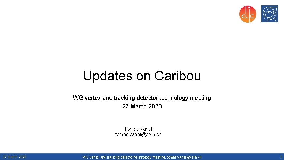 Updates on Caribou WG vertex and tracking detector technology meeting 27 March 2020 Tomas