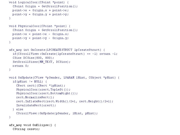 void Logical. Coor(CPoint *point) { CPoint Origin = Get. Scroll. Position(); point->x = Origin.