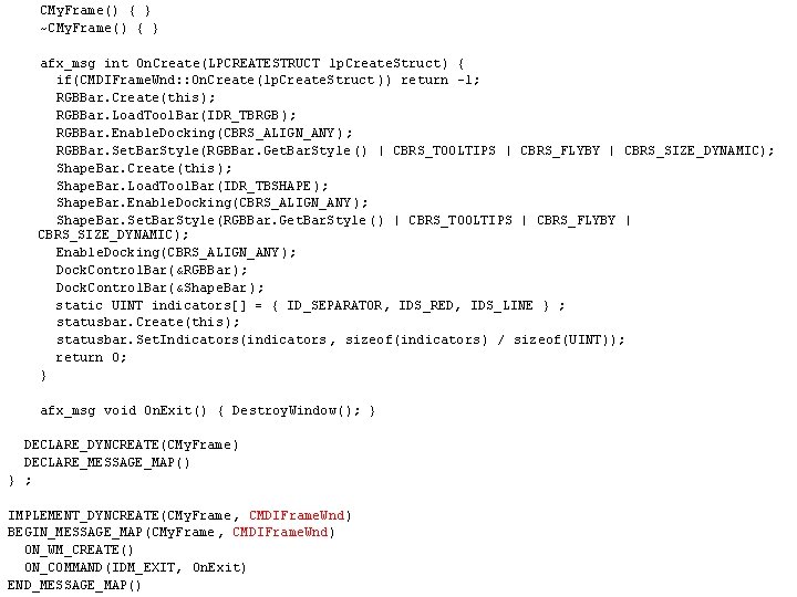 CMy. Frame() { } ~CMy. Frame() { } afx_msg int On. Create(LPCREATESTRUCT lp. Create.
