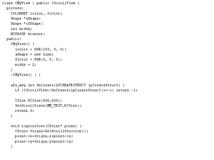 class CMy. View : public CScroll. View { private: COLORREF lcolor, fcolor; Shape *a.